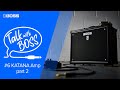 Talk with BOSS - #6 KATANA Amp part 2 (Archive)