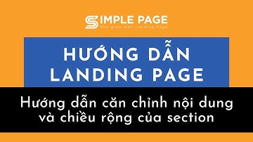 Hướng Dẫn Căn Chỉnh Nội Dung Và Chiều Rộng Của Section Trên Landing Page - SimplePage.vn