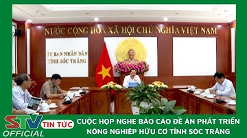 STV - UBND tỉnh Sóc Trăng nghe báo cáo Đề án phát triển Nông nghiệp hữu cơ