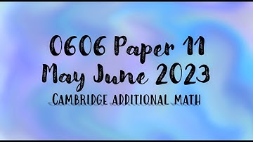 0606 Paper 11 May June 2023 | Past Papers | Cambridge Additional Mathematics IGCSE | Maths for Fun