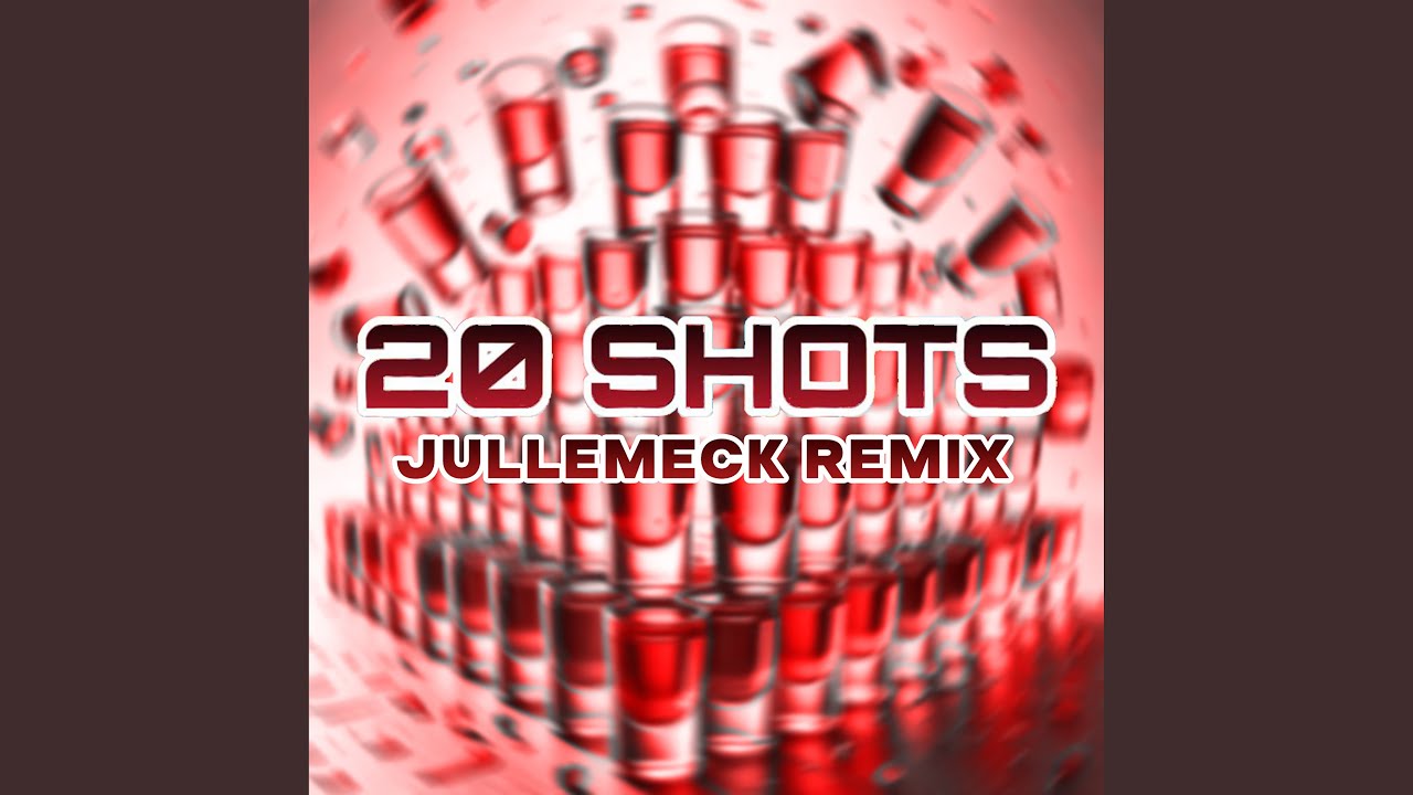20 SHOTS (Jullemeck Remix)