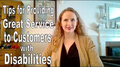 10 Tips for Providing Great Service to Customers with Disabilities