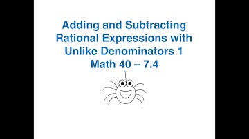 Math 40 7.4 Adding and Subtracting Rational Expressions with Unlike Denominators