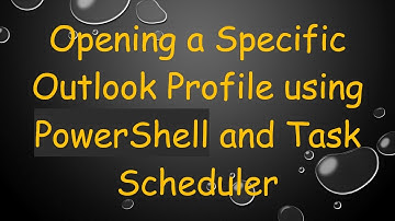 Opening a Specific Outlook Profile using PowerShell and Task Scheduler