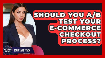 Should You A/B Test Your E-commerce Checkout Process? - Ecom SaaS Stack