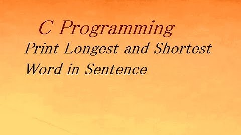 C Program To Print Longest and Shortest Word in Sentence