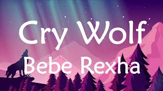 Cry Wolf (Bebe Rexha) - Lyrics