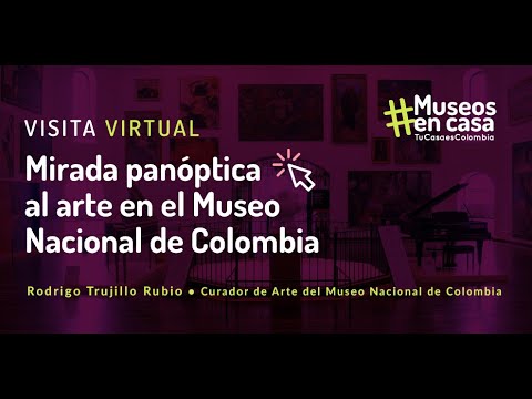 Mirada panóptica al arte en el Museo Nacional de Colombia Mirada panóptica al arte en el Museo Nacional de Colombia