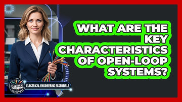 What Are the Key Characteristics of Open-Loop Systems?