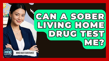 Can A Sober Living Home Drug Test Me? - Mind Over Substance