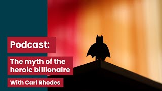 The myth of the heroic billionaire