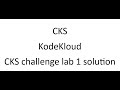 Kodekloud CKS lab challenge 1 solution