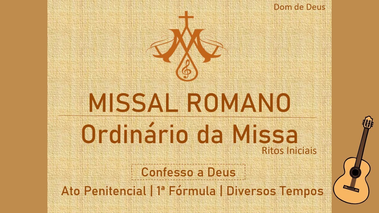 Confesso a Deus | 1ª Fórmula do Ato Penitencial | Missal Romano | Ordinário da Missa | R. Iniciais