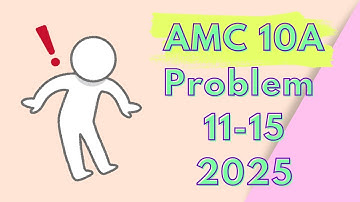 AMC 10A 2025: Problems 11-15 Breakdown
