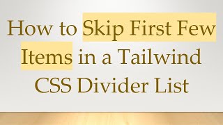 How to Skip First Few Items in a Tailwind CSS Divider List