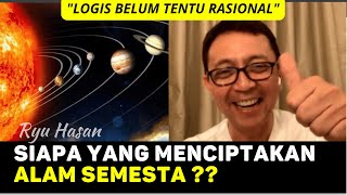 Ryu Hasan - Logika & Rasionalitas Penciptaan Alam Semesta