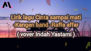 Download lagu lirik lagu Cinta sampai mati- kangenband-Raffa affar ( cover indah yastami )