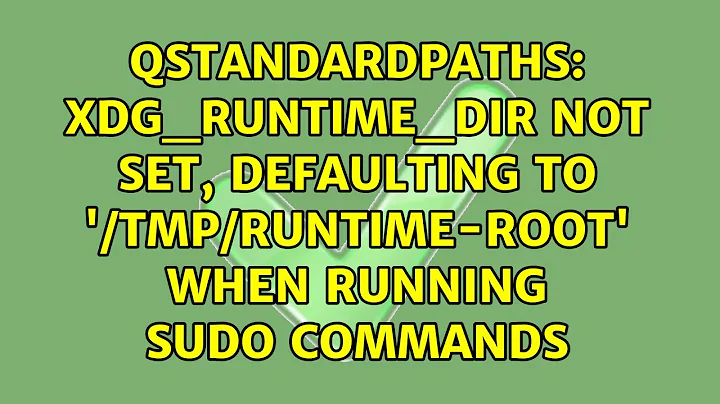 QStandardPaths: XDG_RUNTIME_DIR not set, defaulting to '/tmp/runtime-root' when running sudo...