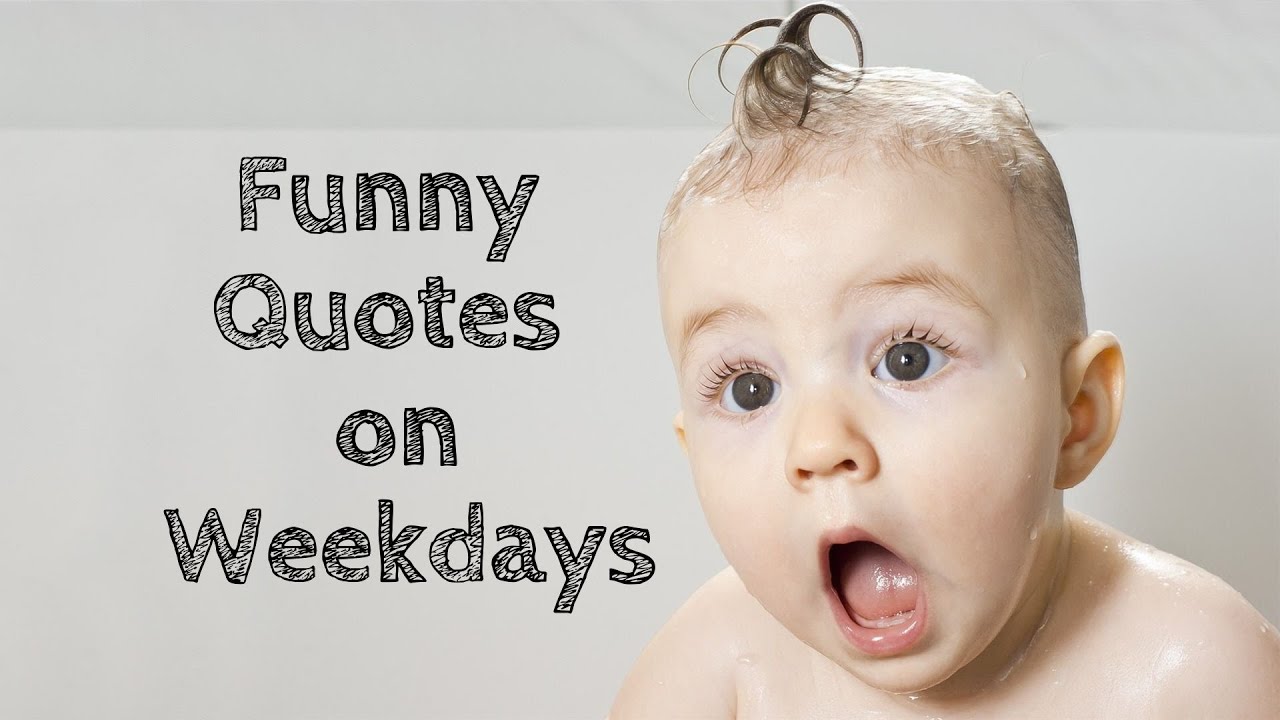 Funny Quotes on Weekdays :) - YouTube