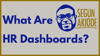 What are HR Dashboards? By  Segun Akiode, Strategic HR Professional