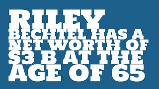 How rich is Riley Bechtel?