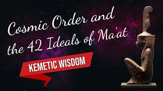 What Keeps the World Turning — Cosmic Order and the 42 Ideals of Ma'at