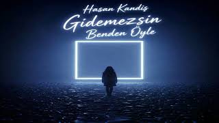 Hasan Kandiş - Gidemezsin Benden Öyle