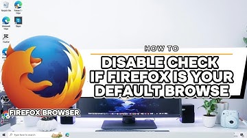 How To Disable Check If Firefox Is Your Default Browse Windows 10