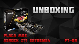 Unboxing - Placa Mãe Asrock Z77 Extreme 4 - Pt Br