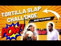 TORTILLA SLAP CHALLENGE**HILARIOUS!