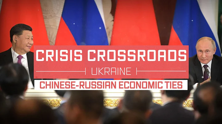 Crisis Crossroads Ukraine: Chinese-Russian Economic Ties - DayDayNews