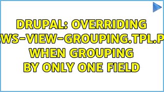 Drupal: Overriding views-view-grouping.tpl.php when grouping by only one field (2 Solutions!!)