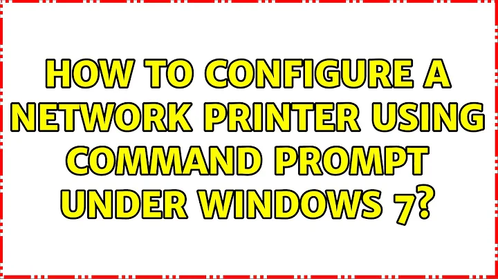 How to configure a network printer using command prompt under Windows 7?