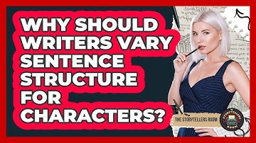 Why Should Writers Vary Sentence Structure For Characters? - The Storytellers Room