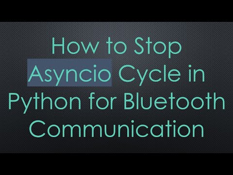How to Stop Asyncio Cycle in Python for Bluetooth Communication