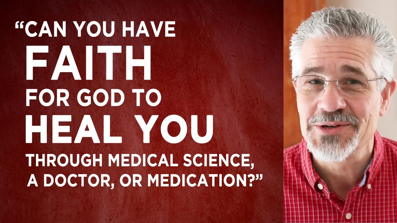 Can You Have Faith for God to Heal You Through Medical Science, a ...