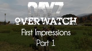 ARMA 2: DayZ Overwatch Mod — First Impressions — Part 1 — Not Broken!