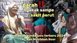 Ngakak parah‼️ ceramah sunda LUCU Ibu Hj Aah Muhibbah Noor full 1 jam TERBARU 2024