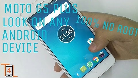 GET MOTO G5 PLUS LOOK ON ANY ANDROID WITHOUT ROOT  | TECH 4 LIFE |