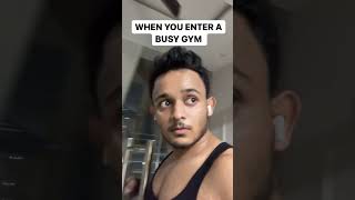 When you enter a busy gym