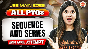 All PYQs | JEE Main 2025 | Sequence & Series | Jan + April Attempts | Namrata Ma