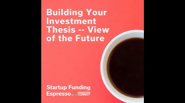 Startup Funding Espresso -- Building Your Investment Thesis -- View of the Future