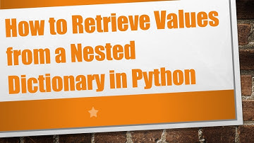 How to Retrieve Values from a Nested Dictionary in Python