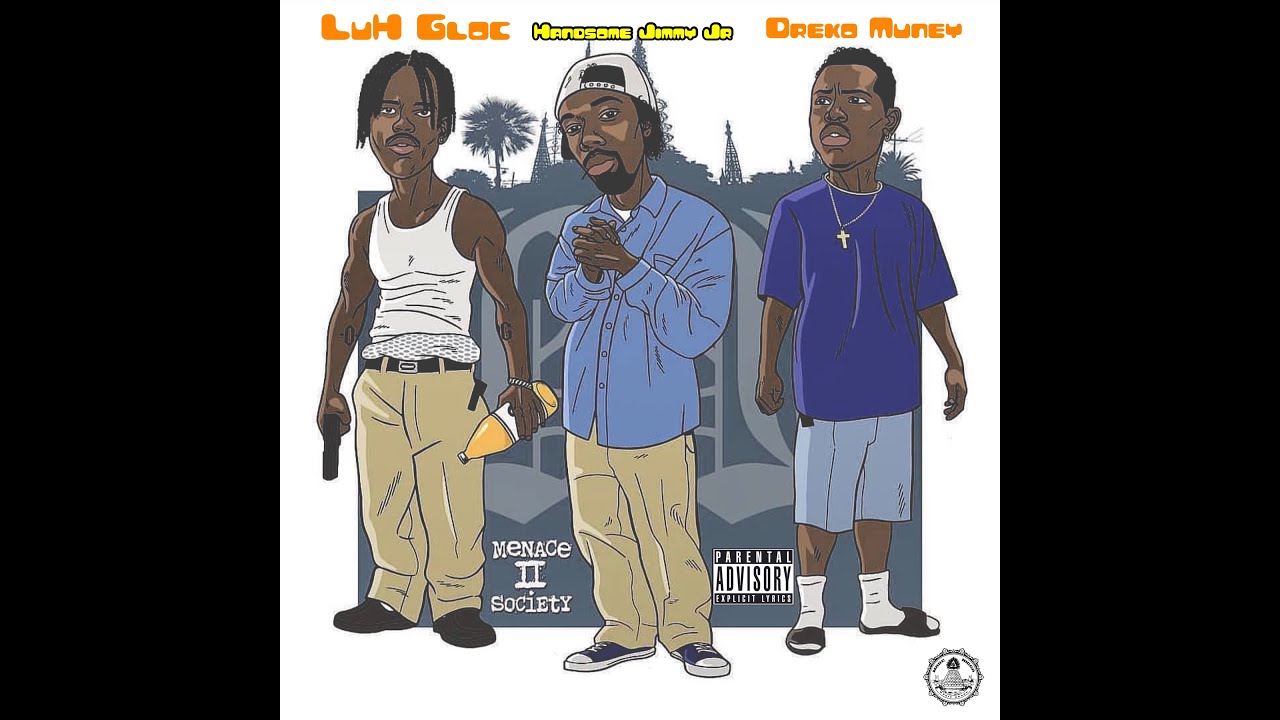 LuH Gloc x Dreko Muney x Handsome Jimmy Jr - Menace II Society