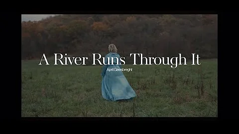 april geesbreght - A River Runs Through It (Offici...