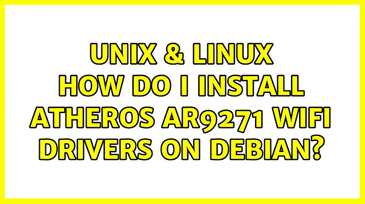 Unix & Linux: How do I install Atheros AR9271 wifi drivers on Debian? (2 Solutions!!)