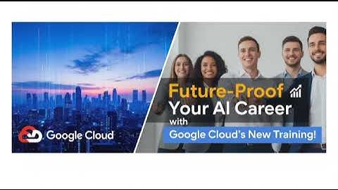 🚀Future-Proof Your AI Career with Google Cloud’s New Training!