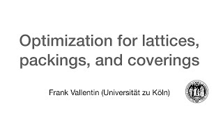 Optimization for lattices, packings, and coverings (Part 2) - Frank Vallentin