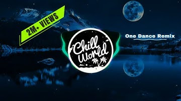 Drake - One Dance (Tik Tok Remix) | Baby i like your style | Chill World