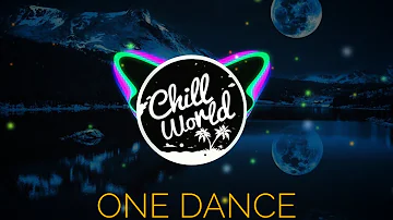 Drake - One Dance (Tik Tok Remix) | Baby i like your style | Chill World